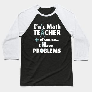 I am a Math TEACHER Baseball T-Shirt